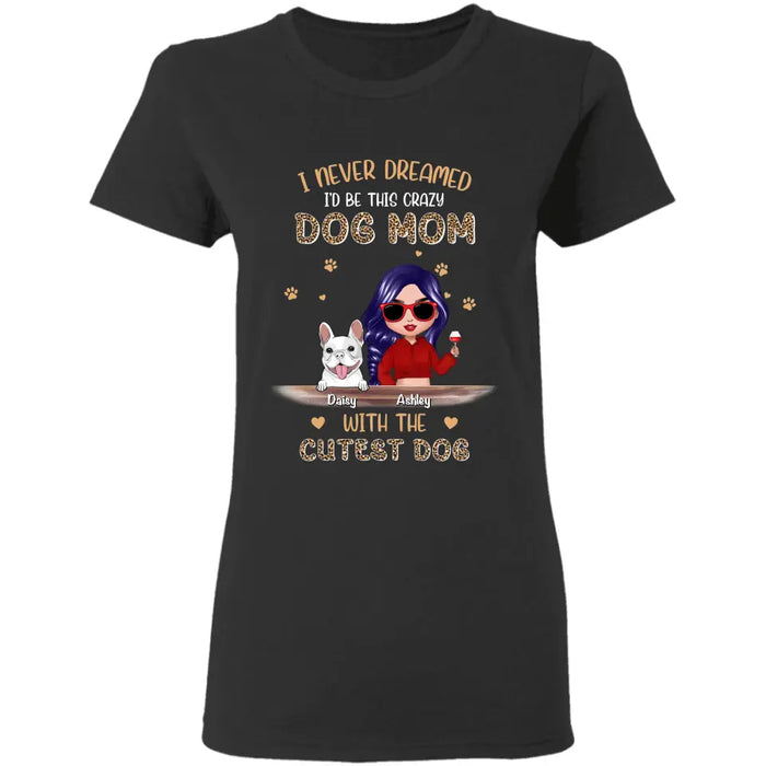 Crazy Dog Mom With The Cutest Dogs Ever- Personalized T-Shirt TS-PT3421