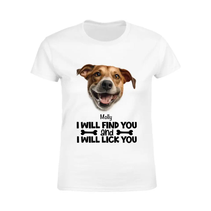 I Will Find You And I Will Lick You - Personalized T-Shirt TS-PT3438